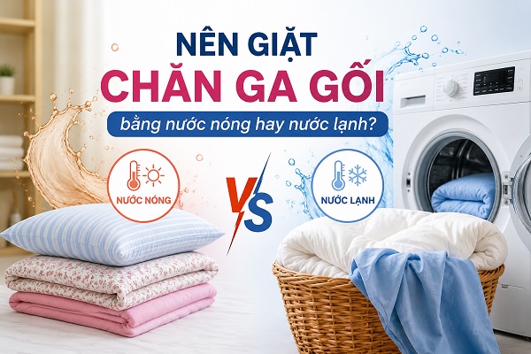 Nên giặt chăn ga gối bằng nước nóng hay nước lạnh? Bật mí nhiệt độ nước thích hợp cho từng chất liệu